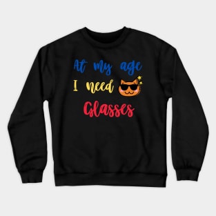 At my age i need glasses,funny cat Crewneck Sweatshirt